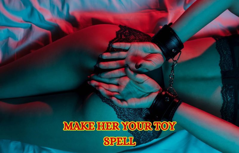 Domination & Submission - Make Her Your "Sex Toy" Spell