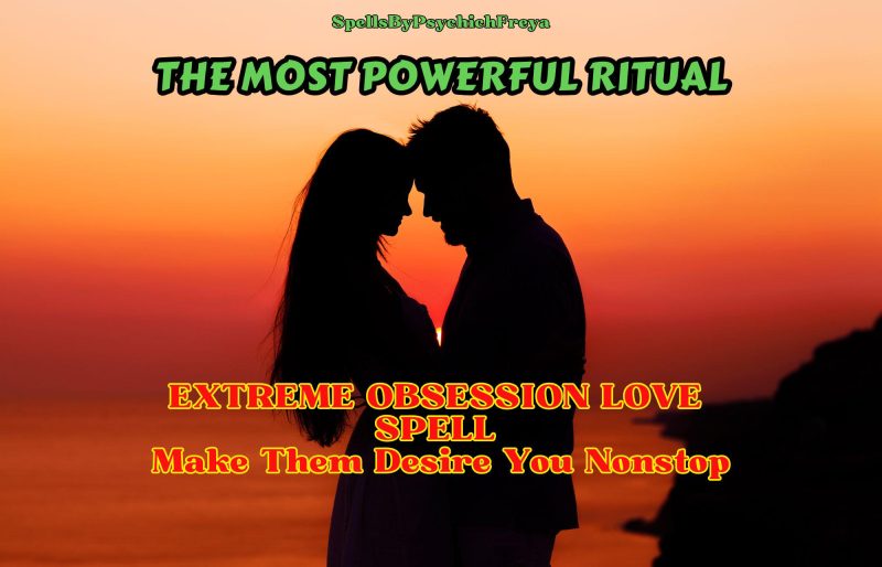 Extreme Obsession Spell – Make Them Crave You