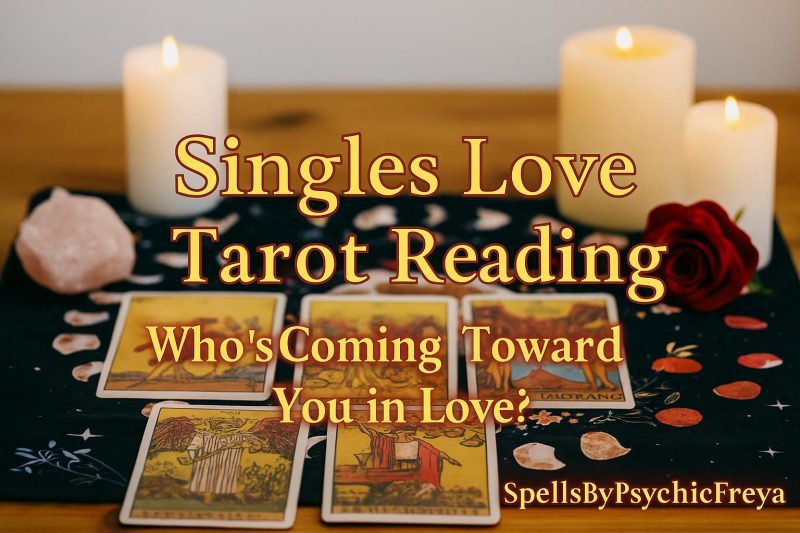 Singles Love Tarot Reading – Who’s Coming Toward You in Love? | Psychic Soulmate & Future Partner Insights